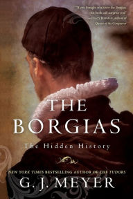 Title: The Borgias: The Hidden History, Author: G. J. Meyer