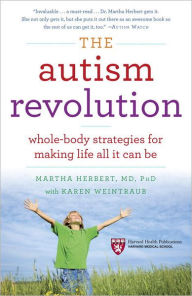 Title: The Autism Revolution: Whole-Body Strategies for Making Life All It Can Be, Author: Martha Herbert