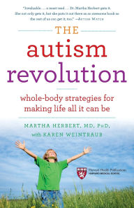 Title: The Autism Revolution: Whole-Body Strategies for Making Life All It Can Be, Author: Martha Herbert