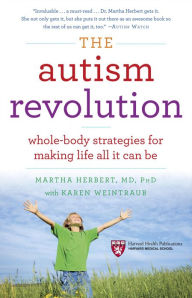 Title: The Autism Revolution: Whole-Body Strategies for Making Life All It Can Be, Author: Martha Herbert
