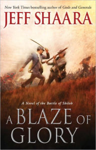 Title: A Blaze of Glory: A Novel of the Battle of Shiloh, Author: Jeff Shaara