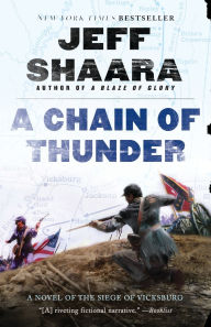 Title: A Chain of Thunder: A Novel of the Siege of Vicksburg, Author: Jeff Shaara