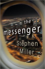 Title: The Messenger: A Novel, Author: Stephen Miller