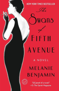 Title: The Swans of Fifth Avenue: A Novel, Author: Melanie Benjamin