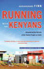 Running with the Kenyans: Discovering the Secrets of the Fastest People on Earth