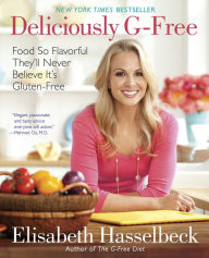 Title: Deliciously G-Free: Food So Flavorful They'll Never Believe It's Gluten-Free: A Cookbook, Author: Elisabeth Hasselbeck