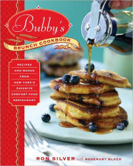 Title: Bubby's Brunch Cookbook: Recipes and Menus from New York's Favorite Comfort Food Restaurant, Author: Ron  Silver