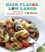 High Flavor, Low Labor: Reinventing Weeknight Cooking: A Cookbook
