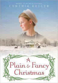 Title: A Plain & Fancy Christmas: A Novel, Author: Cynthia Keller