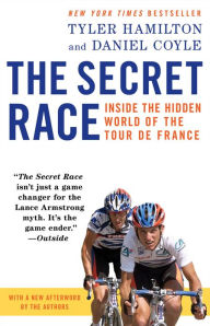 Title: The Secret Race: Inside the Hidden World of the Tour de France, Author: Tyler Hamilton