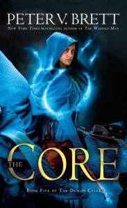 Title: The Core (Demon Cycle Series #5), Author: Peter V. Brett