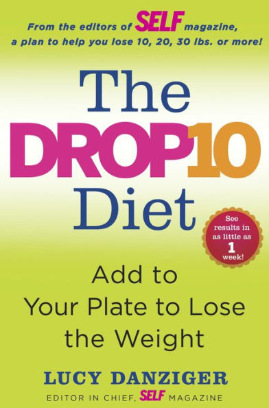 The Drop 10 Diet: Add to Your Plate to Lose the Weight