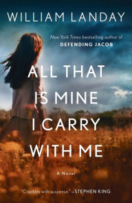 Title: All That Is Mine I Carry With Me: A Novel, Author: William Landay