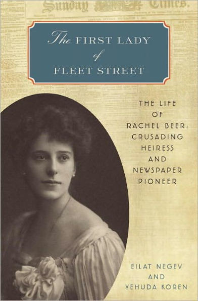 The First Lady of Fleet Street: The Life of Rachel Beer: Crusading Heiress and Newspaper Pioneer