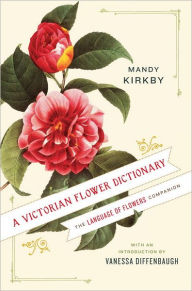 Title: A Victorian Flower Dictionary: The Language of Flowers Companion, Author: Mandy Kirkby