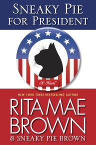 Title: Sneaky Pie for President (Mrs. Murphy Series #21), Author: Rita Mae Brown