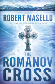 Title: The Romanov Cross: A Novel, Author: Robert Masello