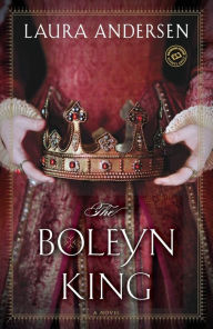 Title: The Boleyn King (Boleyn Trilogy Series #1), Author: Laura Andersen
