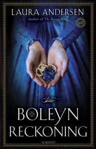 Title: The Boleyn Reckoning (Boleyn Trilogy Series #3), Author: Laura Andersen