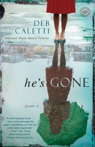 Title: He's Gone: A Novel, Author: Deb Caletti