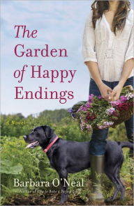 Title: The Garden of Happy Endings: A Novel, Author: Barbara O'Neal