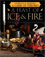 Title: A Feast of Ice and Fire: The Official Game of Thrones Companion Cookbook, Author: Chelsea Monroe-Cassel