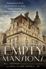 Title: Empty Mansions: The Mysterious Life of Huguette Clark and the Spending of a Great American Fortune, Author: Bill Dedman