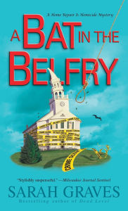 Title: A Bat in the Belfry (Home Repair Is Homicide Series #16), Author: Sarah Graves