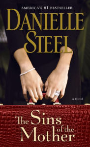 Title: The Sins of the Mother: A Novel, Author: Danielle Steel