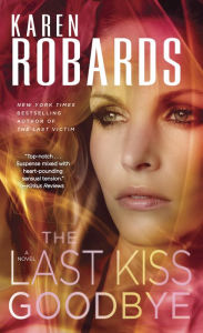 Title: The Last Kiss Goodbye: A Novel, Author: Karen Robards