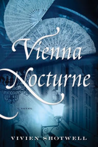 Title: Vienna Nocturne: A Novel, Author: Vivien Shotwell