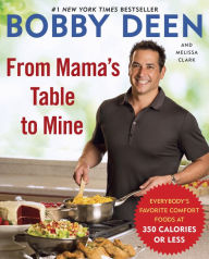 Title: From Mama's Table to Mine: Everybody's Favorite Comfort Foods at 350 Calories or Less: A Cookbook, Author: Bobby Deen