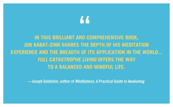 Full Catastrophe Living (Revised Edition): Using the Wisdom of Your Body and Mind to Face Stress, Pain, Illness