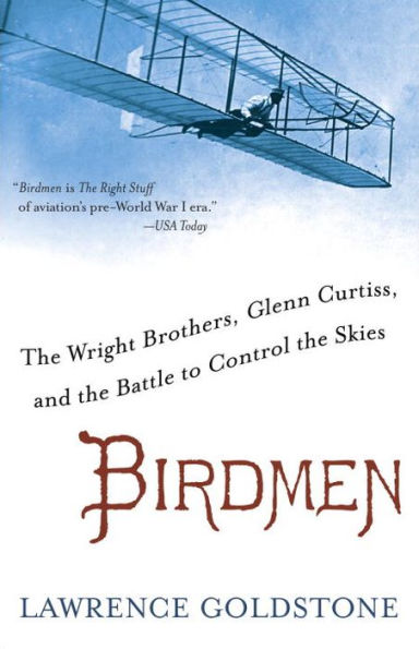 Birdmen: The Wright Brothers, Glenn Curtiss, and the Battle to Control the Skies