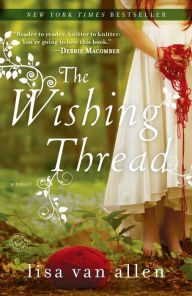 Title: The Wishing Thread: A Novel, Author: Lisa Van Allen