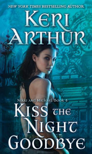 Title: Kiss the Night Good-Bye (Nikki and Michael Series #4), Author: Keri Arthur