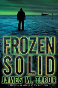 Title: Frozen Solid: A Novel, Author: James Tabor