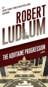 Title: The Aquitaine Progression: A Novel, Author: Robert Ludlum