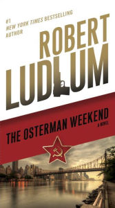 Title: The Osterman Weekend: A Novel, Author: Robert Ludlum