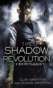 Title: The Shadow Revolution (Crown & Key Series #1), Author: Clay Griffith