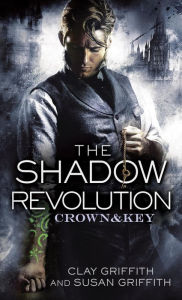 Title: The Shadow Revolution (Crown & Key Series #1), Author: Clay Griffith