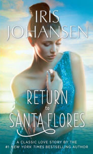 Title: Return to Santa Flores: A Classic Love Story, Author: Iris Johansen