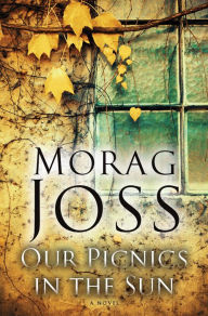 Title: Our Picnics in the Sun: A Novel, Author: Morag Joss