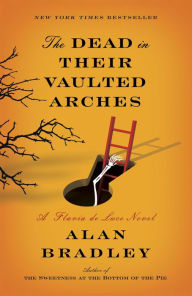 Title: The Dead in Their Vaulted Arches (Flavia de Luce Series #6), Author: Alan Bradley