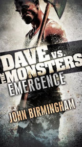 Title: Emergence: Dave vs. the Monsters, Author: John Birmingham