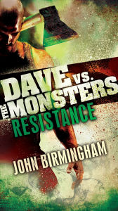 Title: Resistance: Dave vs. the Monsters, Author: John Birmingham