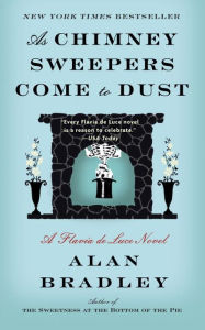 Title: As Chimney Sweepers Come to Dust (Flavia de Luce Series #7), Author: Alan Bradley