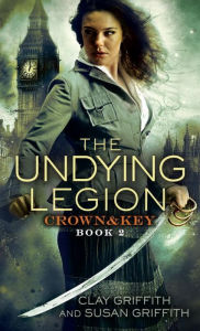 Title: The Undying Legion (Crown & Key Series #2), Author: Clay Griffith