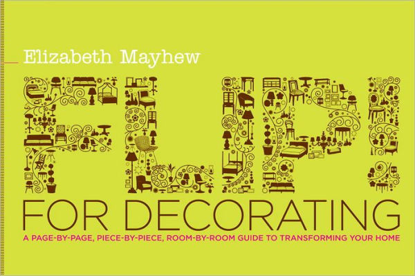 Flip! for Decorating: A Page-by-Page, Piece-by-Piece, Room-by-Room Guide to Transforming Your Home