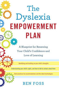 Title: The Dyslexia Empowerment Plan: A Blueprint for Renewing Your Child's Confidence and Love of Learning, Author: Ben Foss